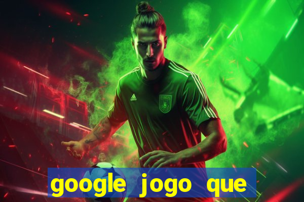 google jogo que ganha dinheiro de verdade